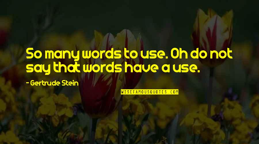Steel Poker Quotes By Gertrude Stein: So many words to use. Oh do not Steel Poker Quotes By Gertrude Stein: So many words to use. Oh do not