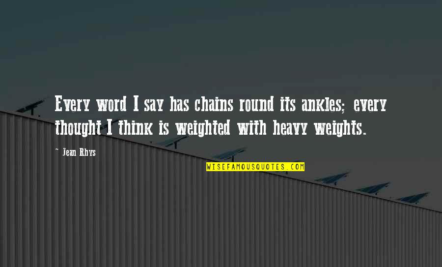 Steelberg This Is The End Quotes By Jean Rhys: Every word I say has chains round its Steelberg This Is The End Quotes By Jean Rhys: Every word I say has chains round its