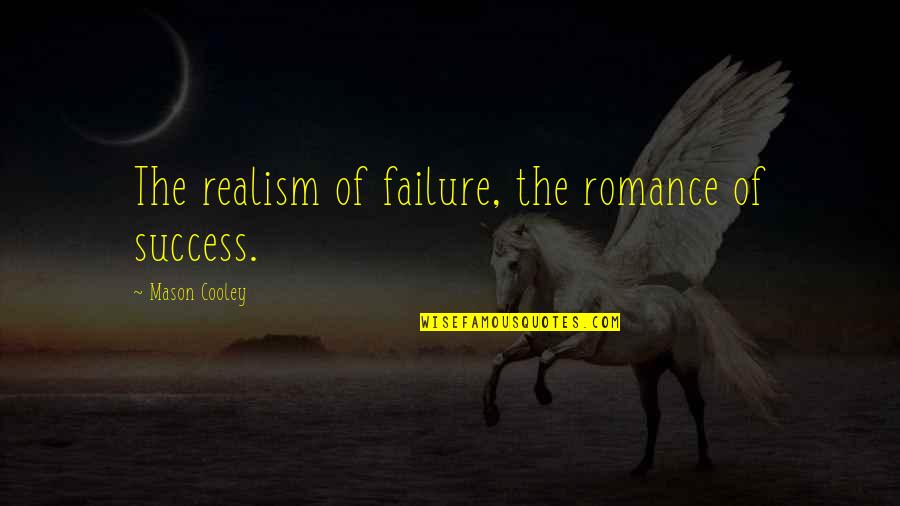 Steeler Football Quotes By Mason Cooley: The realism of failure, the romance of success.