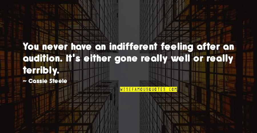 Steele's Quotes By Cassie Steele: You never have an indifferent feeling after an