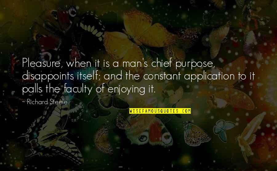 Steele's Quotes By Richard Steele: Pleasure, when it is a man's chief purpose,