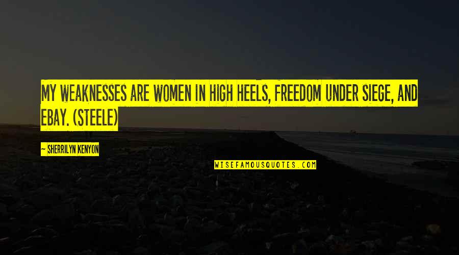 Steele's Quotes By Sherrilyn Kenyon: My weaknesses are women in high heels, freedom