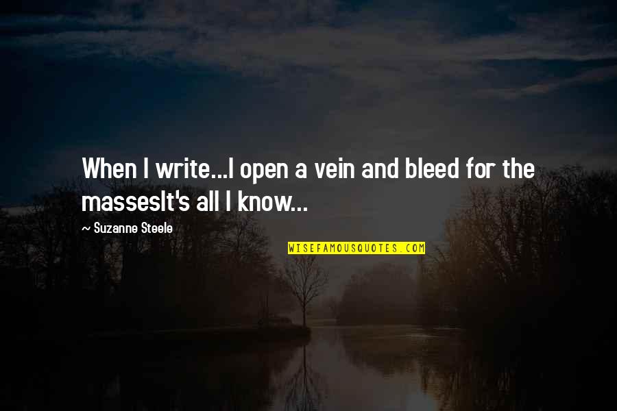 Steele's Quotes By Suzanne Steele: When I write...I open a vein and bleed