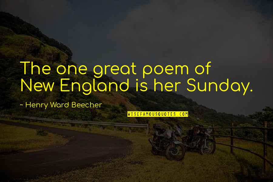 Steelhead Quotes By Henry Ward Beecher: The one great poem of New England is