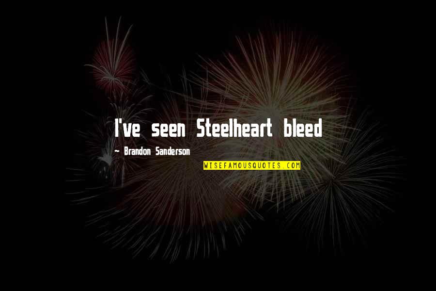 Steelheart Brandon Sanderson Quotes By Brandon Sanderson: I've seen Steelheart bleed