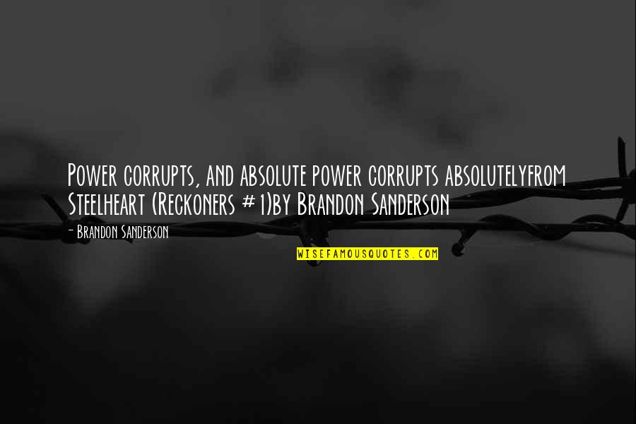 Steelheart Brandon Sanderson Quotes By Brandon Sanderson: Power corrupts, and absolute power corrupts absolutelyfrom Steelheart