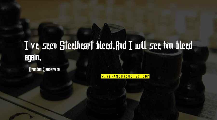 Steelheart Brandon Sanderson Quotes By Brandon Sanderson: I've seen Steelheart bleed.And I will see him