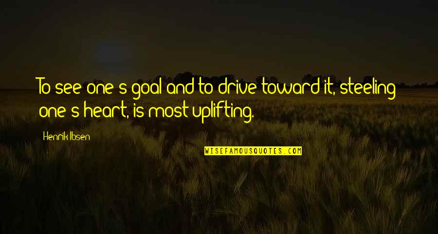 Steeling Quotes By Henrik Ibsen: To see one's goal and to drive toward