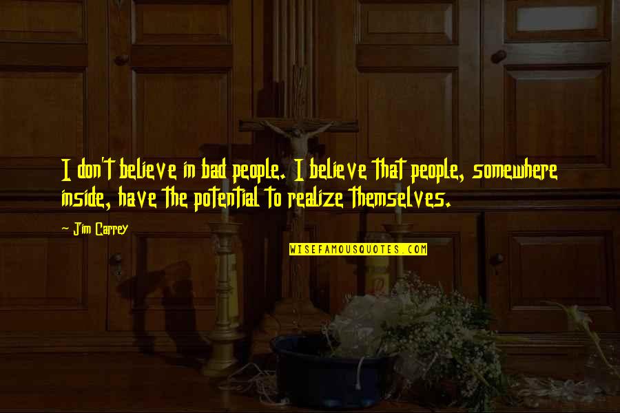 Steelo Brim Quotes By Jim Carrey: I don't believe in bad people. I believe