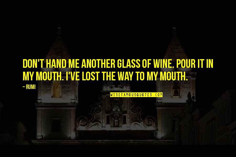 Steelo Brim Quotes By Rumi: Don't hand me another glass of wine. Pour