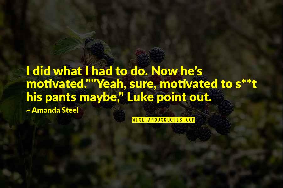 Steel's Quotes By Amanda Steel: I did what I had to do. Now