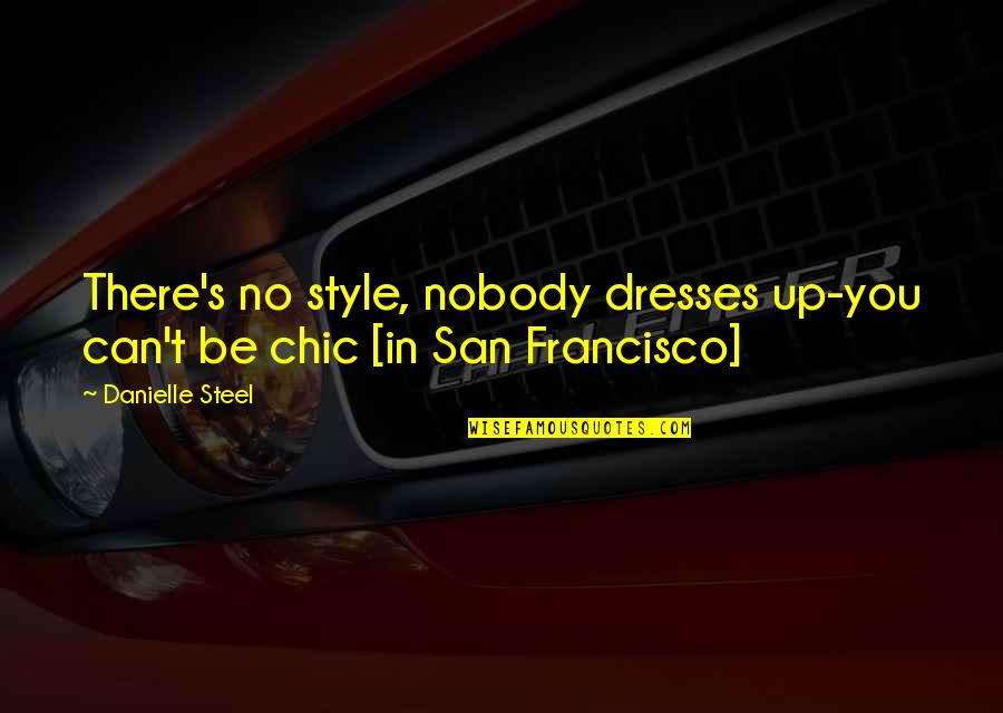 Steel's Quotes By Danielle Steel: There's no style, nobody dresses up-you can't be
