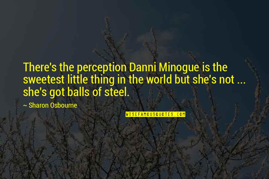 Steel's Quotes By Sharon Osbourne: There's the perception Danni Minogue is the sweetest