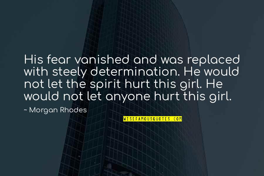 Steely Determination Quotes By Morgan Rhodes: His fear vanished and was replaced with steely Steely Determination Quotes By Morgan Rhodes: His fear vanished and was replaced with steely