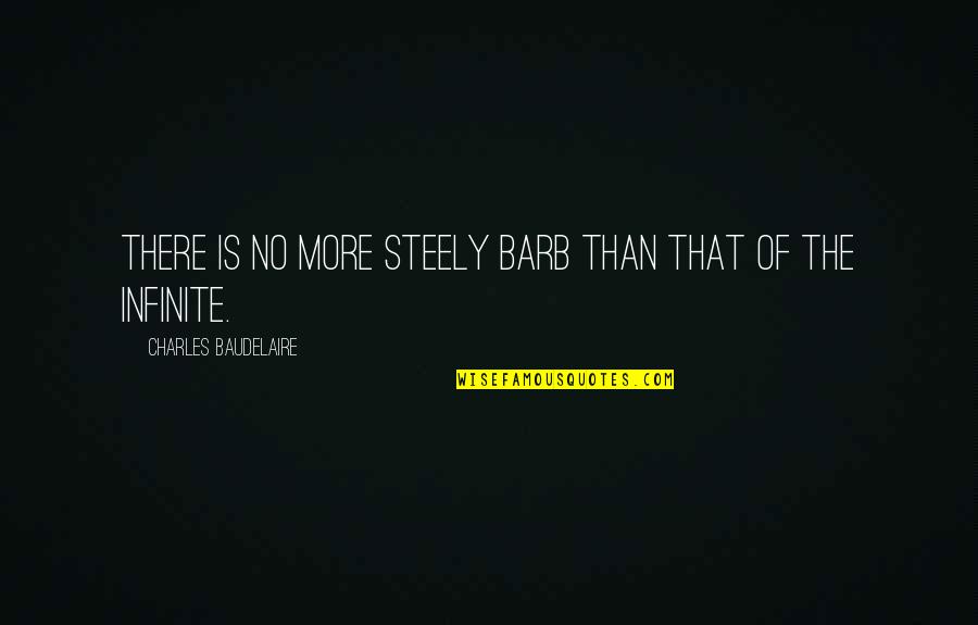 Steely Quotes By Charles Baudelaire: There is no more steely barb than that