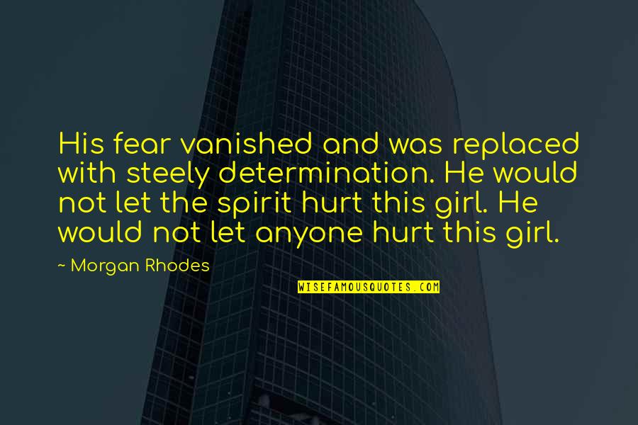 Steely Quotes By Morgan Rhodes: His fear vanished and was replaced with steely