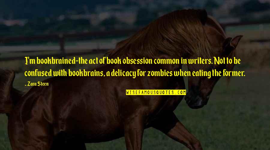 Steen Quotes By Zara Steen: I'm bookbrained-the act of book obsession common in Steen Quotes By Zara Steen: I'm bookbrained-the act of book obsession common in