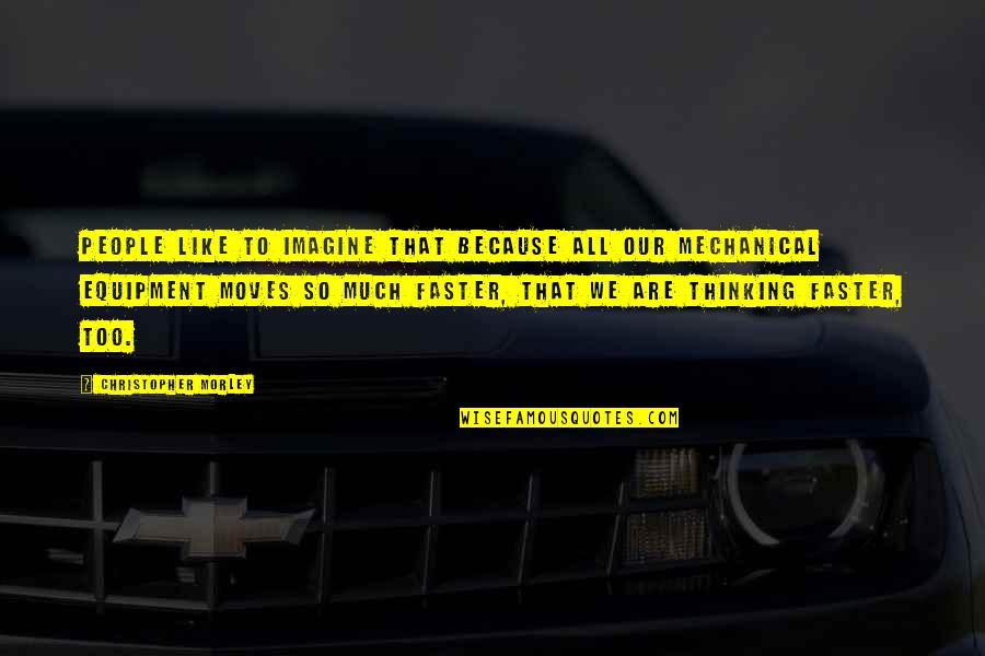 Steenbergen Eieren Quotes By Christopher Morley: People like to imagine that because all our Steenbergen Eieren Quotes By Christopher Morley: People like to imagine that because all our