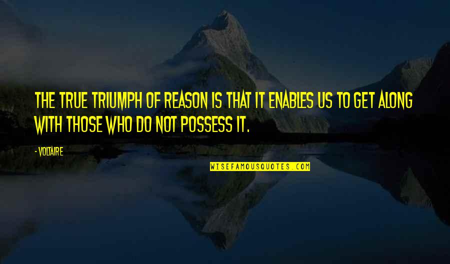 Steenbergen Eieren Quotes By Voltaire: The true triumph of reason is that it