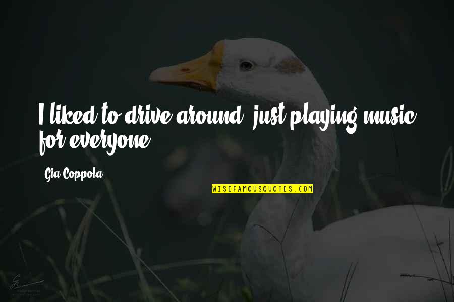 Steenburgen Or Mcdonnell Quotes By Gia Coppola: I liked to drive around, just playing music