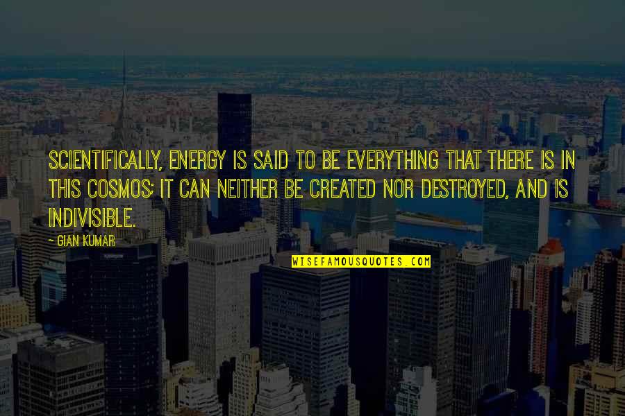 Steenburgen Or Mcdonnell Quotes By Gian Kumar: Scientifically, energy is said to be everything that Steenburgen Or Mcdonnell Quotes By Gian Kumar: Scientifically, energy is said to be everything that