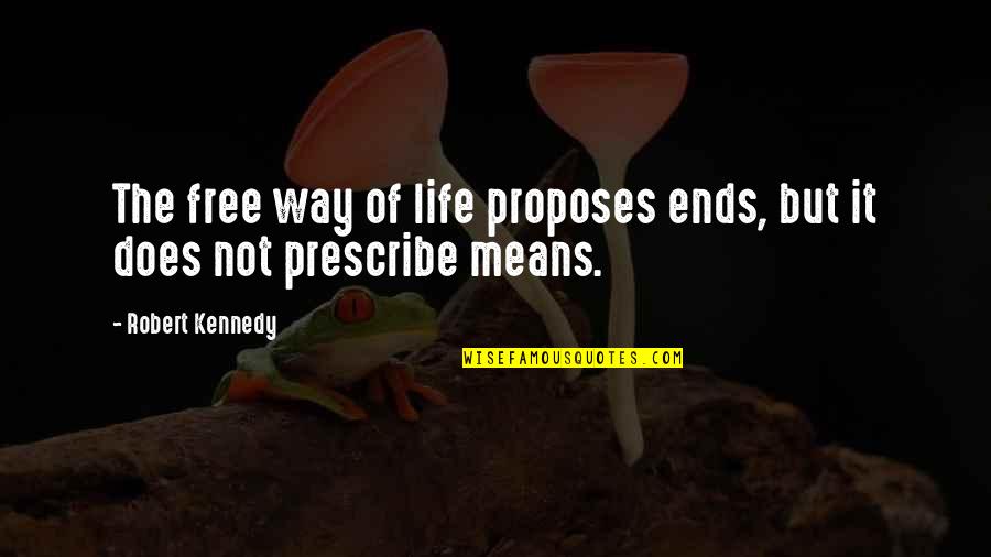 Steenburgen Or Mcdonnell Quotes By Robert Kennedy: The free way of life proposes ends, but Steenburgen Or Mcdonnell Quotes By Robert Kennedy: The free way of life proposes ends, but