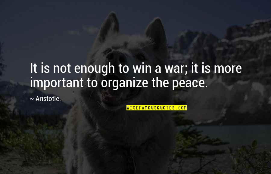 Steenhaut Deerlijk Quotes By Aristotle.: It is not enough to win a war;