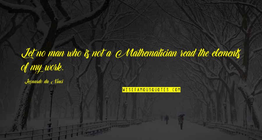 Steeno And Miller Quotes By Leonardo Da Vinci: Let no man who is not a Mathematician Steeno And Miller Quotes By Leonardo Da Vinci: Let no man who is not a Mathematician