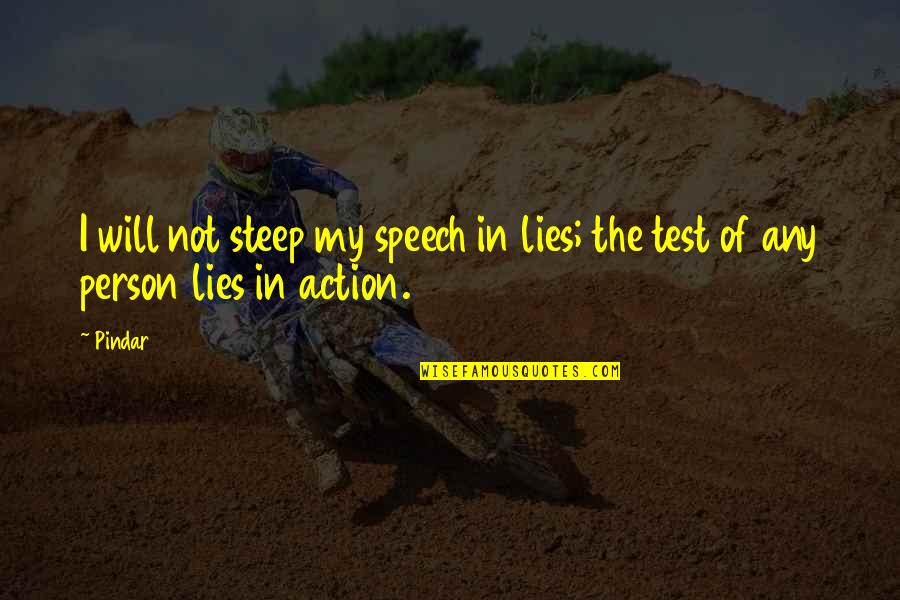 Steep Best Quotes By Pindar: I will not steep my speech in lies;