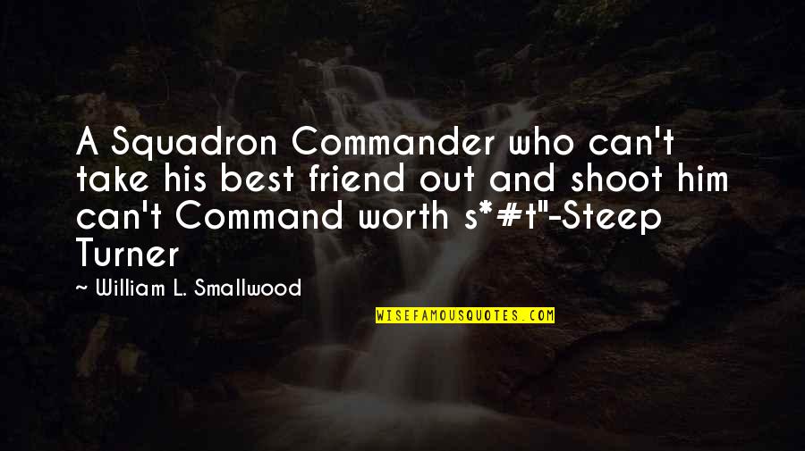 Steep Best Quotes By William L. Smallwood: A Squadron Commander who can't take his best