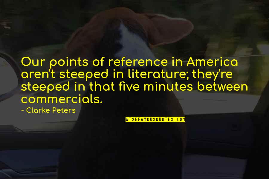 Steeped Quotes By Clarke Peters: Our points of reference in America aren't steeped