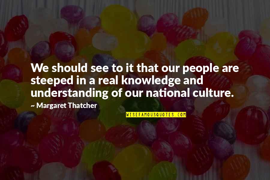 Steeped Quotes By Margaret Thatcher: We should see to it that our people