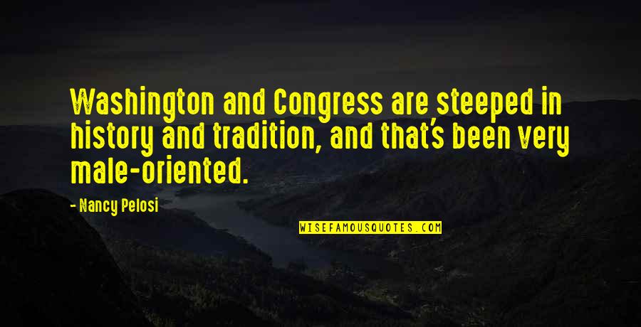 Steeped Quotes By Nancy Pelosi: Washington and Congress are steeped in history and