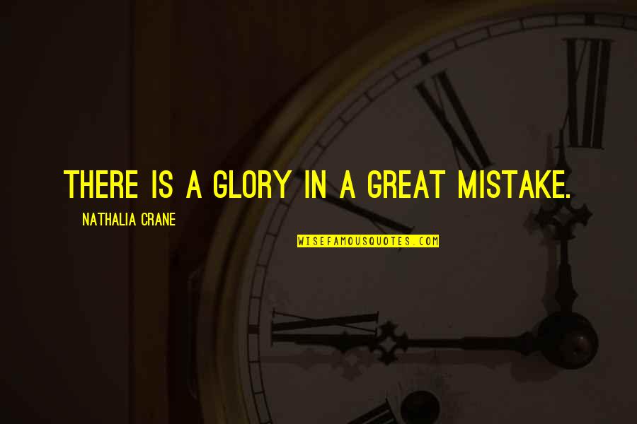 Steepest Quotes By Nathalia Crane: There is a glory in a great mistake.