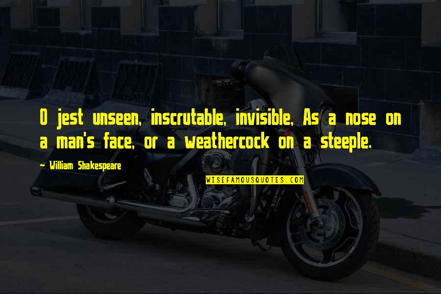 Steeple Quotes By William Shakespeare: O jest unseen, inscrutable, invisible, As a nose