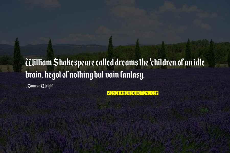 Steeplechase Nashville Quotes By Camron Wright: William Shakespeare called dreams the 'children of an Steeplechase Nashville Quotes By Camron Wright: William Shakespeare called dreams the 'children of an