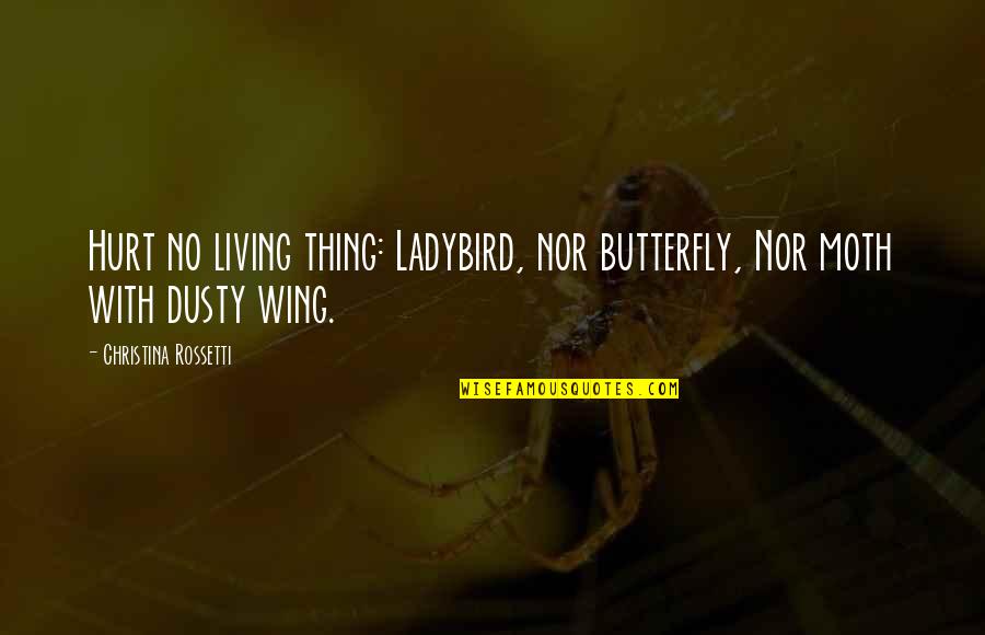 Steeplechase Park Quotes By Christina Rossetti: Hurt no living thing: Ladybird, nor butterfly, Nor Steeplechase Park Quotes By Christina Rossetti: Hurt no living thing: Ladybird, nor butterfly, Nor