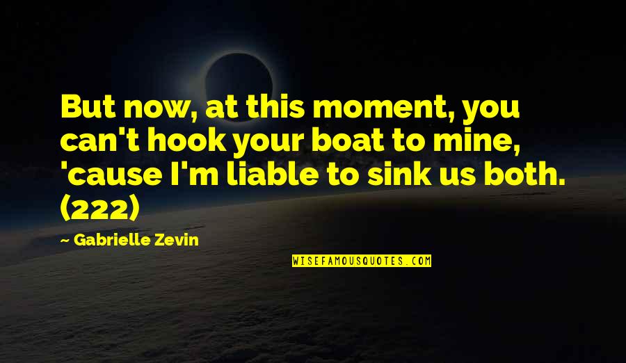 Steeplejack Quotes By Gabrielle Zevin: But now, at this moment, you can't hook Steeplejack Quotes By Gabrielle Zevin: But now, at this moment, you can't hook