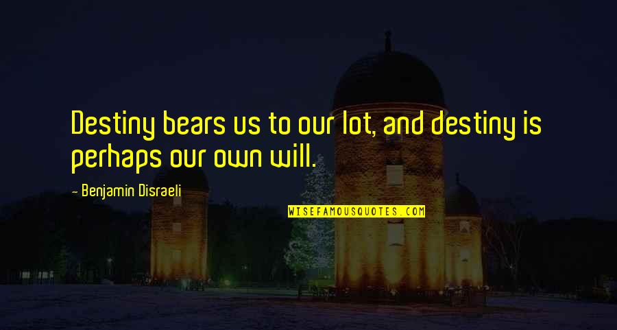 Steeply Define Quotes By Benjamin Disraeli: Destiny bears us to our lot, and destiny