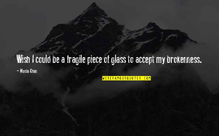 Steeply Define Quotes By Munia Khan: Wish I could be a fragile piece of