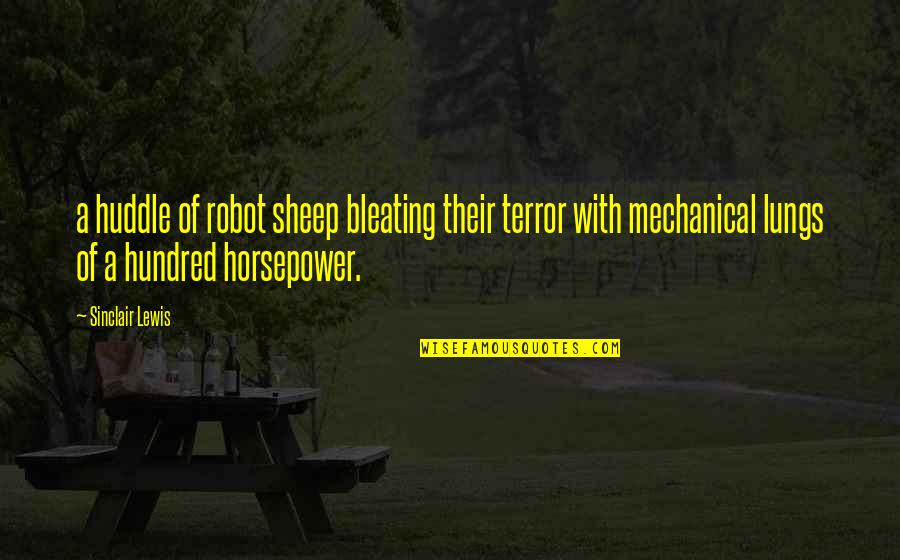 Steeply Pitched Quotes By Sinclair Lewis: a huddle of robot sheep bleating their terror Steeply Pitched Quotes By Sinclair Lewis: a huddle of robot sheep bleating their terror