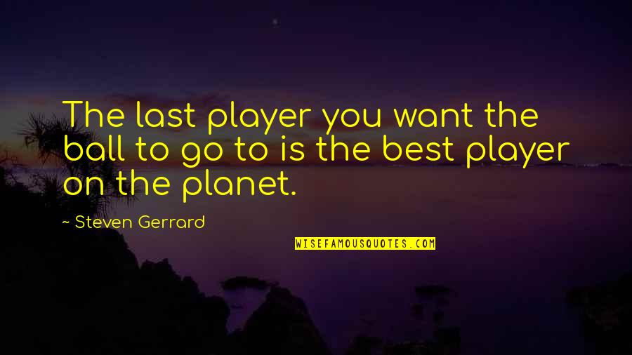 Steepy In Arabic Quotes By Steven Gerrard: The last player you want the ball to