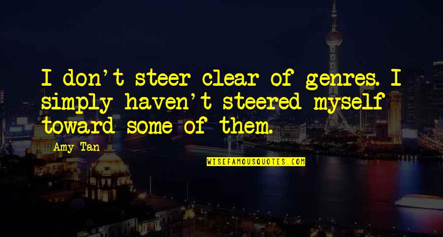 Steer Clear Quotes By Amy Tan: I don't steer clear of genres. I simply