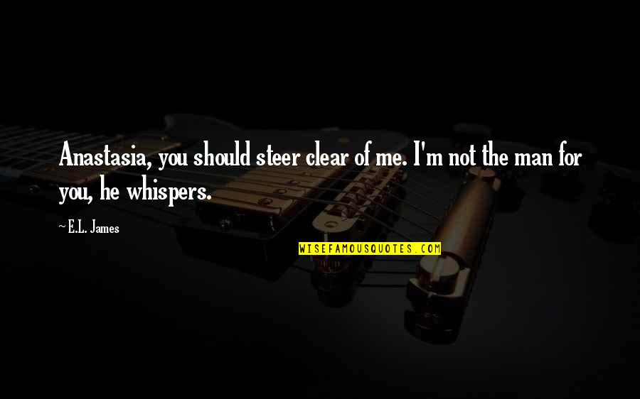 Steer Clear Quotes By E.L. James: Anastasia, you should steer clear of me. I'm