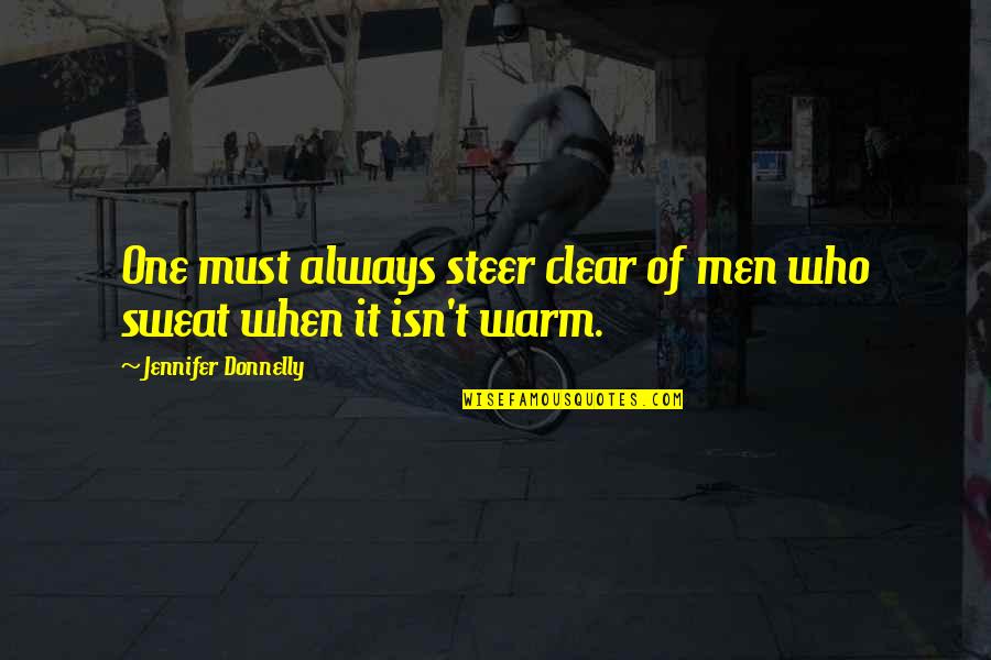 Steer Clear Quotes By Jennifer Donnelly: One must always steer clear of men who Steer Clear Quotes By Jennifer Donnelly: One must always steer clear of men who