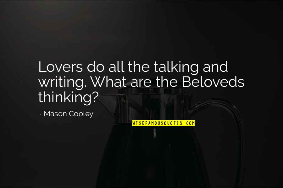 Steered Quotes By Mason Cooley: Lovers do all the talking and writing. What