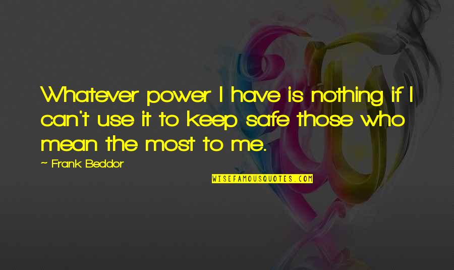 Steerforth Quotes By Frank Beddor: Whatever power I have is nothing if I