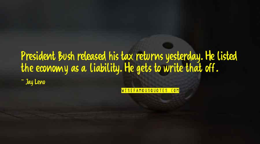 Steering Games Quotes By Jay Leno: President Bush released his tax returns yesterday. He