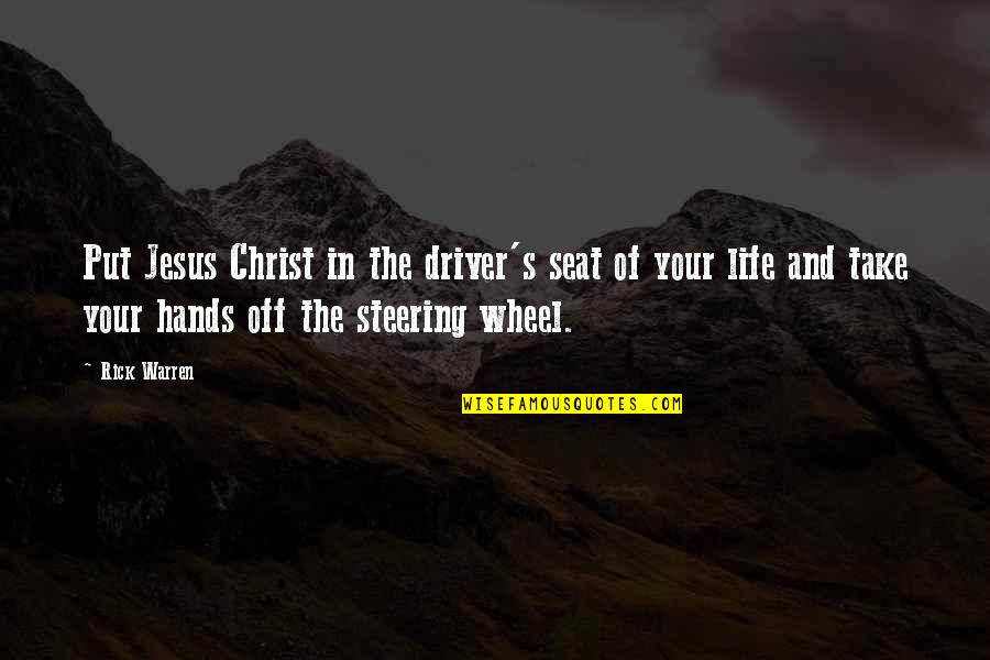 Steering Life Quotes By Rick Warren: Put Jesus Christ in the driver's seat of