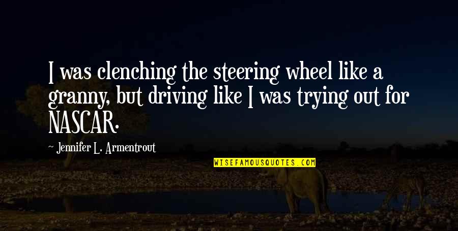 Steering Quotes By Jennifer L. Armentrout: I was clenching the steering wheel like a